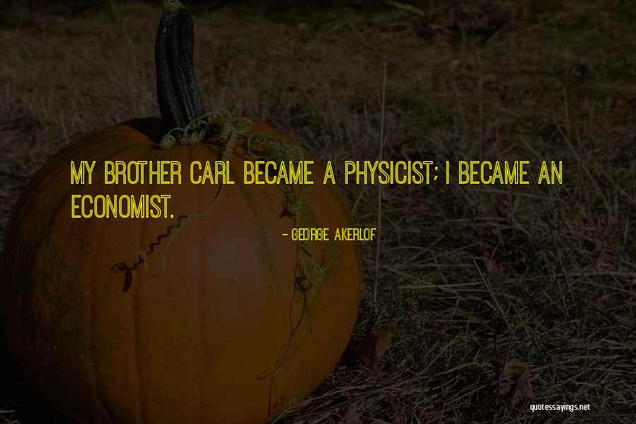 A Brother Quotes By George Akerlof A Brother Quotes By George Akerlof