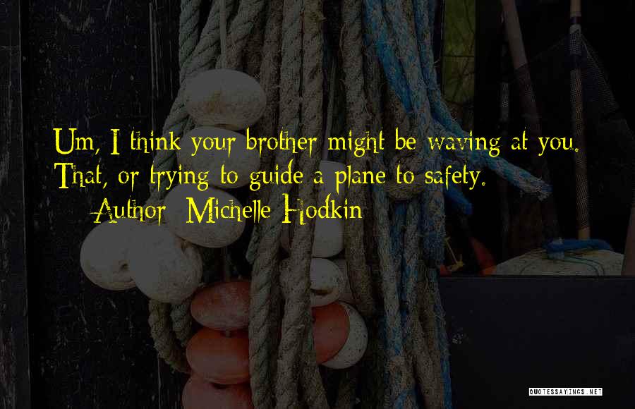 A Brother Quotes By Michelle Hodkin