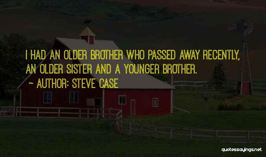 A Brother Who Has Passed Away Quotes By Steve Case