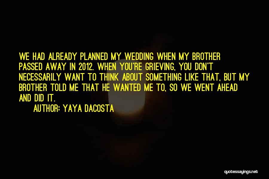 A Brother Who Has Passed Away Quotes By Yaya DaCosta