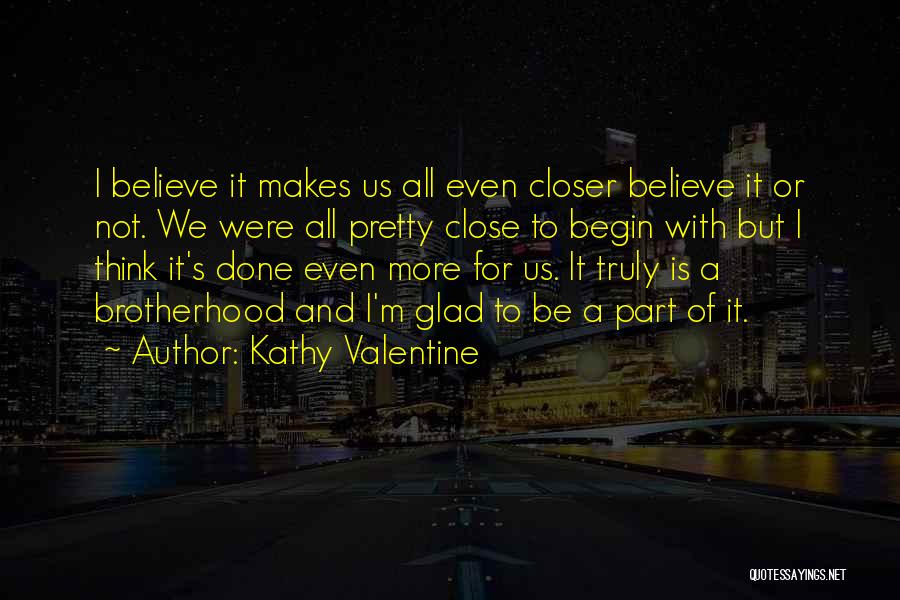 A Brotherhood Quotes By Kathy Valentine