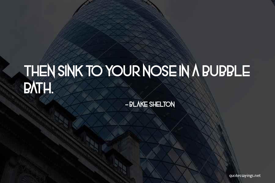 A Bubble Bath Quotes By Blake Shelton A Bubble Bath Quotes By Blake Shelton