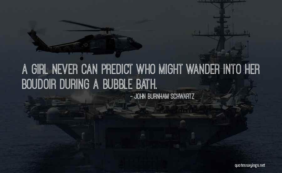 A Bubble Bath Quotes By John Burnham Schwartz A Bubble Bath Quotes By John Burnham Schwartz