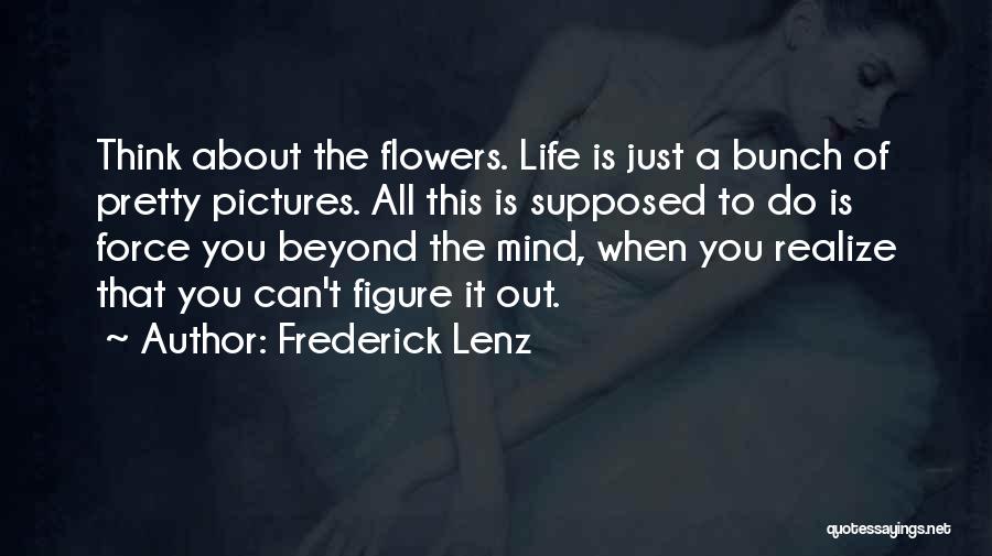 A Bunch Of Flowers Quotes By Frederick Lenz