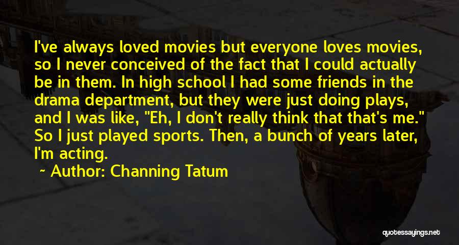 A Bunch Of Friends Quotes By Channing Tatum