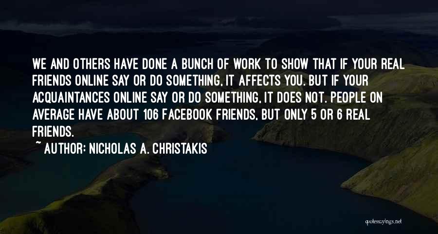 A Bunch Of Friends Quotes By Nicholas A. Christakis