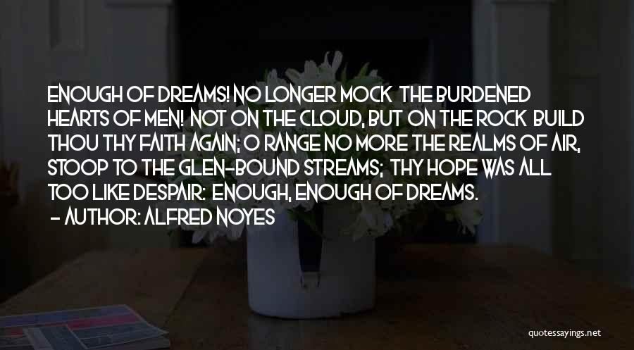 A Burdened Heart Quotes By Alfred Noyes