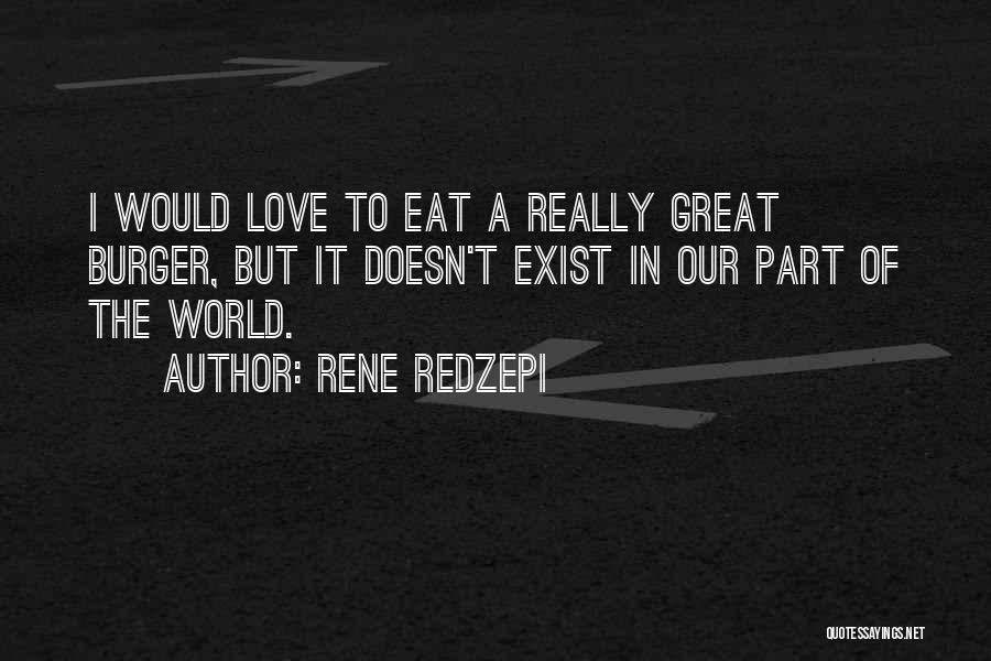 A Burger Quotes By Rene Redzepi