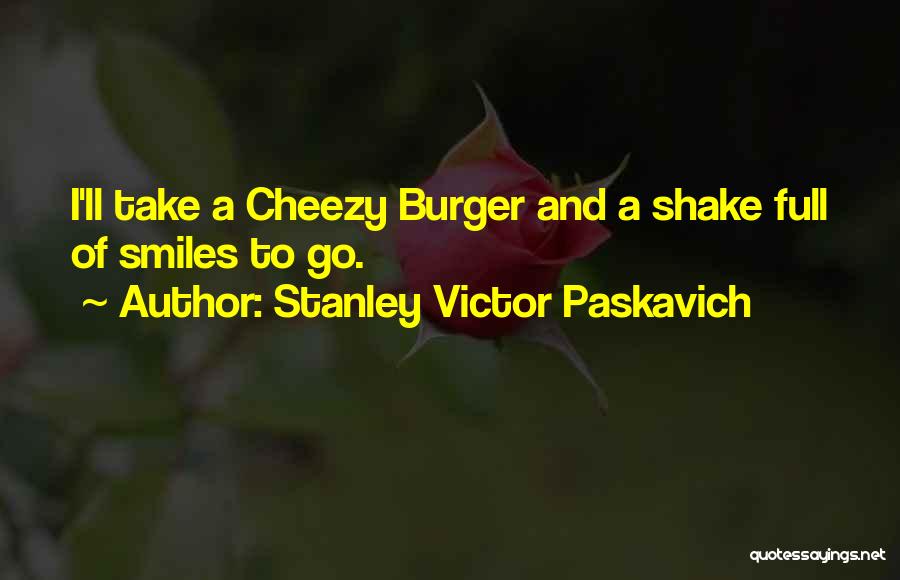 A Burger Quotes By Stanley Victor Paskavich