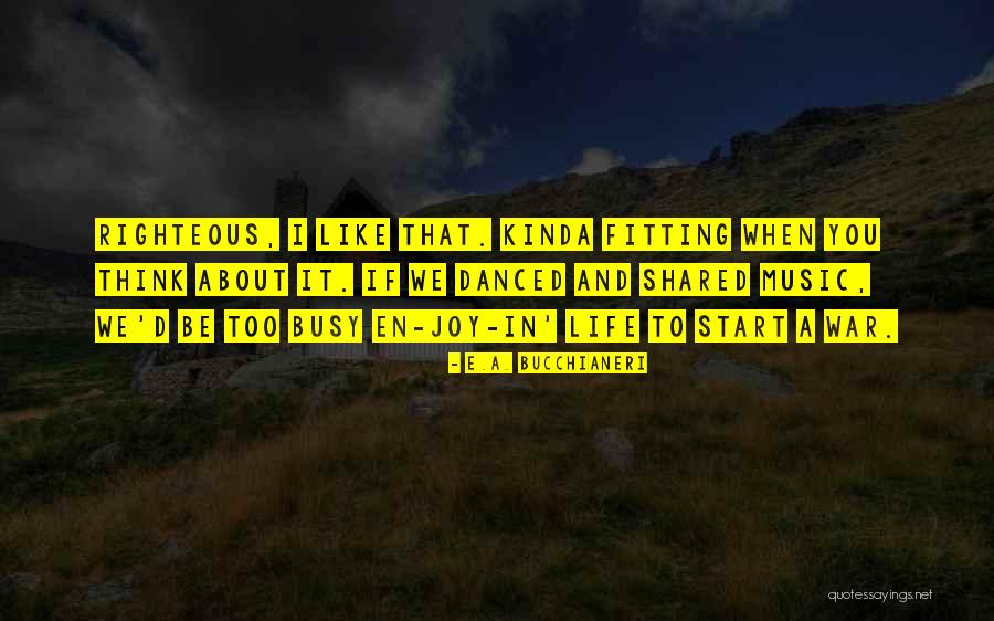 A Busy Life Quotes By E.A. Bucchianeri A Busy Life Quotes By E.A. Bucchianeri