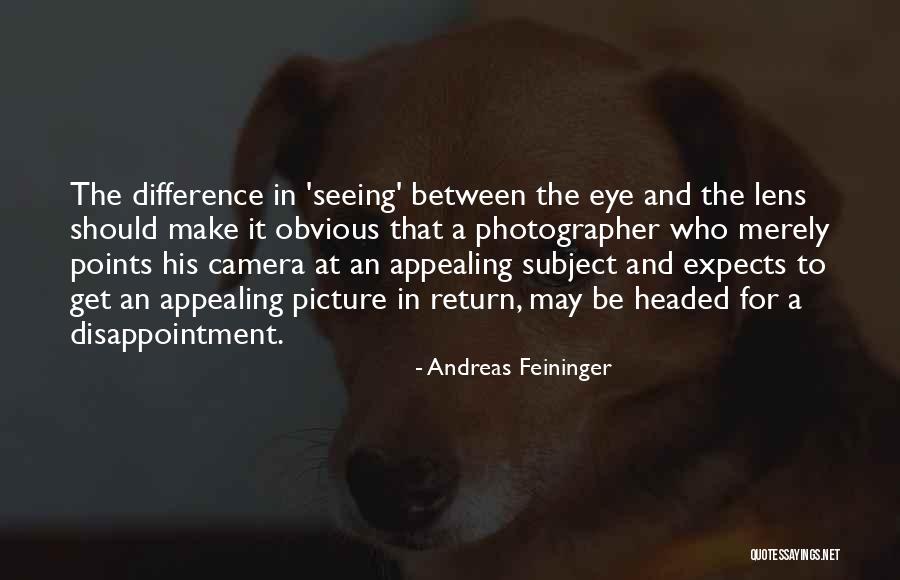 A Camera Lens Quotes By Andreas Feininger A Camera Lens Quotes By Andreas Feininger