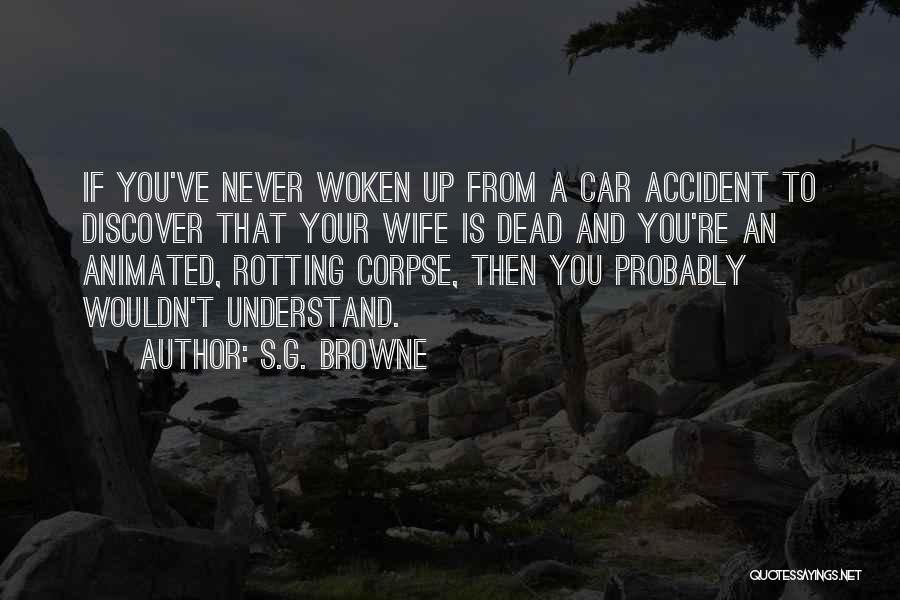 A Car Accident Quotes By S.G. Browne