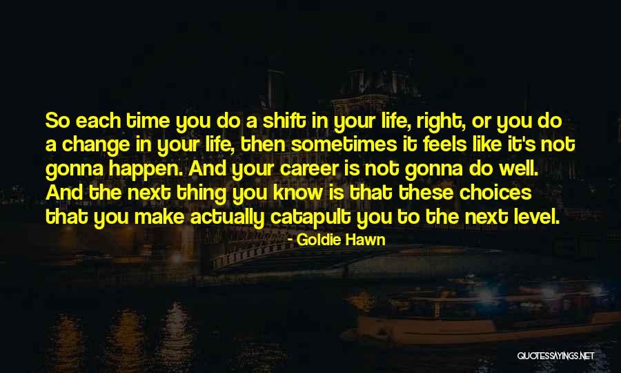 A Career Change Quotes By Goldie Hawn