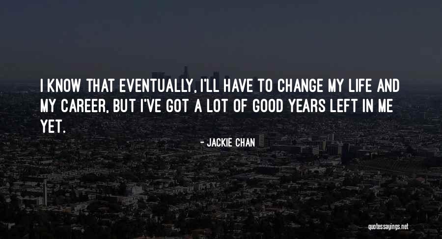 A Career Change Quotes By Jackie Chan