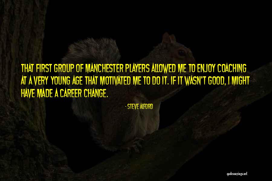A Career Change Quotes By Steve Alford A Career Change Quotes By Steve Alford
