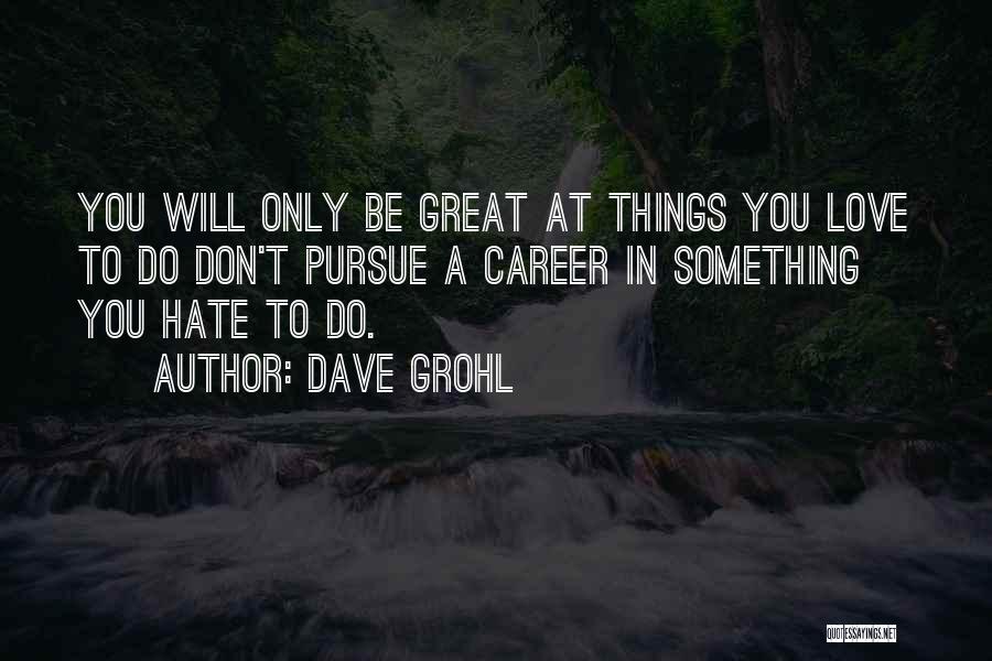 A Career You Love Quotes By Dave Grohl