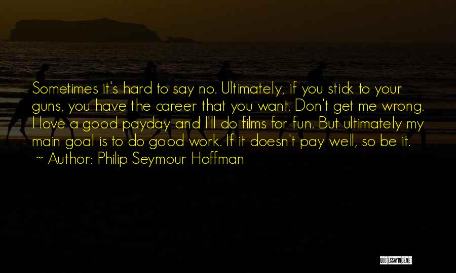 A Career You Love Quotes By Philip Seymour Hoffman