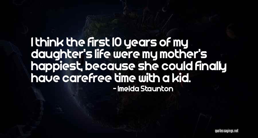 A Carefree Life Quotes By Imelda Staunton A Carefree Life Quotes By Imelda Staunton