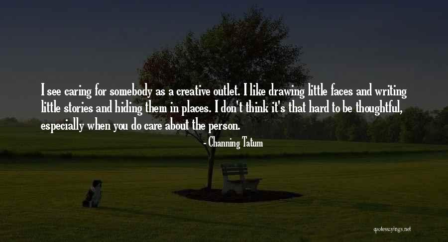 A Caring Person Quotes By Channing Tatum A Caring Person Quotes By Channing Tatum