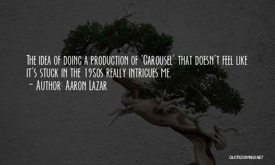 A Carousel Quotes By Aaron Lazar