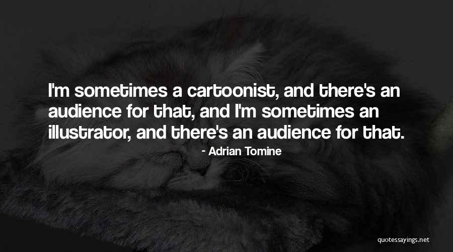 A Cartoonist Quotes By Adrian Tomine A Cartoonist Quotes By Adrian Tomine