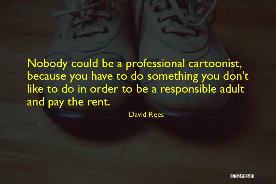 A Cartoonist Quotes By David Rees A Cartoonist Quotes By David Rees