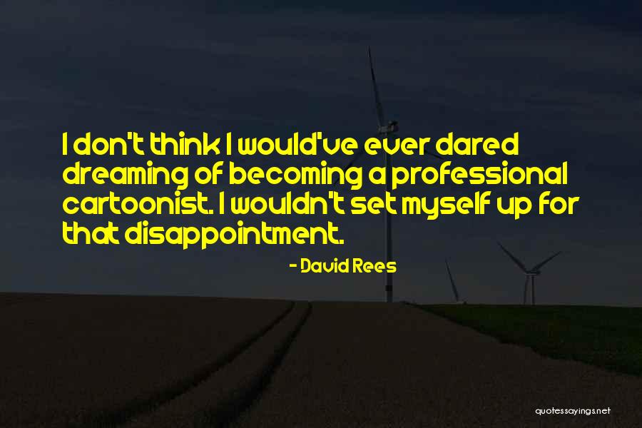 A Cartoonist Quotes By David Rees A Cartoonist Quotes By David Rees