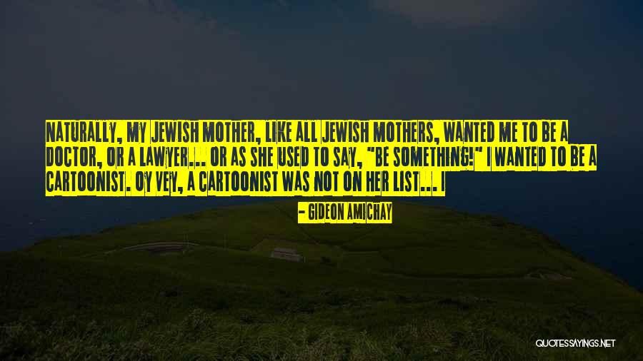 A Cartoonist Quotes By Gideon Amichay A Cartoonist Quotes By Gideon Amichay