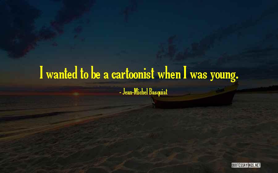 A Cartoonist Quotes By Jean-Michel Basquiat A Cartoonist Quotes By Jean-Michel Basquiat