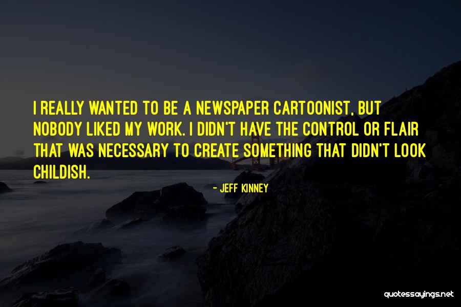A Cartoonist Quotes By Jeff Kinney A Cartoonist Quotes By Jeff Kinney