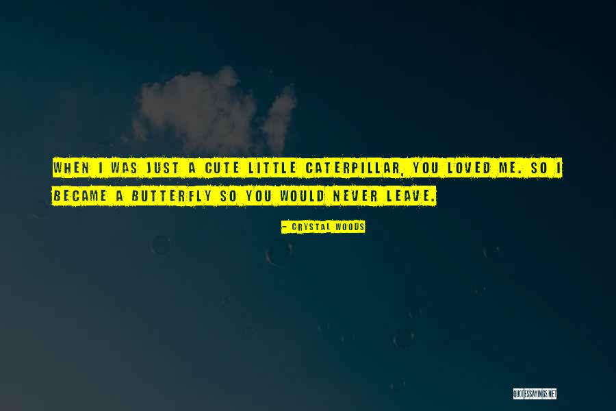 A Caterpillar Quotes By Crystal Woods A Caterpillar Quotes By Crystal Woods
