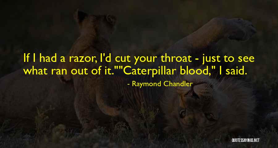 A Caterpillar Quotes By Raymond Chandler A Caterpillar Quotes By Raymond Chandler