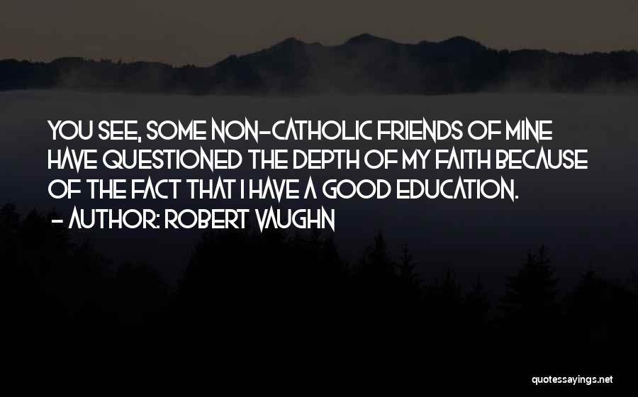 A Catholic Education Quotes By Robert Vaughn