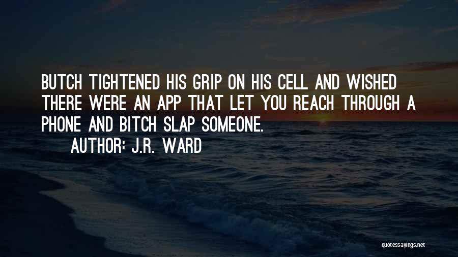 A Cell Phone Quotes By J.R. Ward