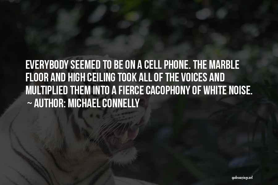 A Cell Phone Quotes By Michael Connelly