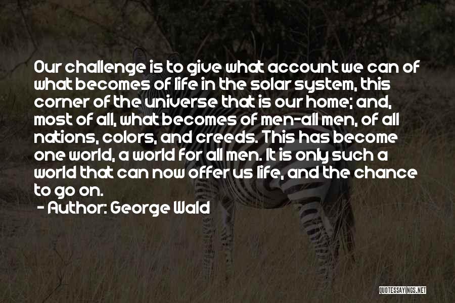 A Challenge In Life Quotes By George Wald