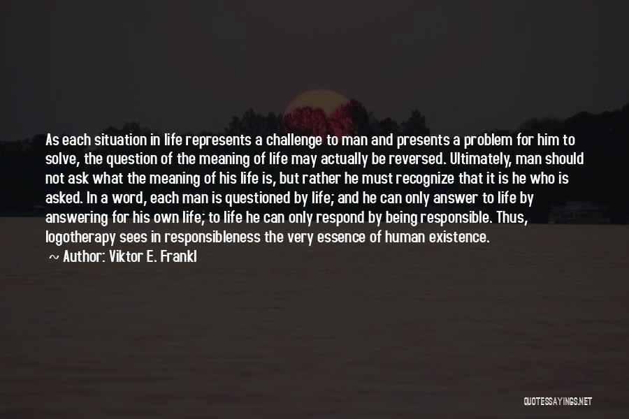 A Challenge In Life Quotes By Viktor E. Frankl