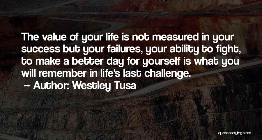 A Challenge In Life Quotes By Westley Tusa