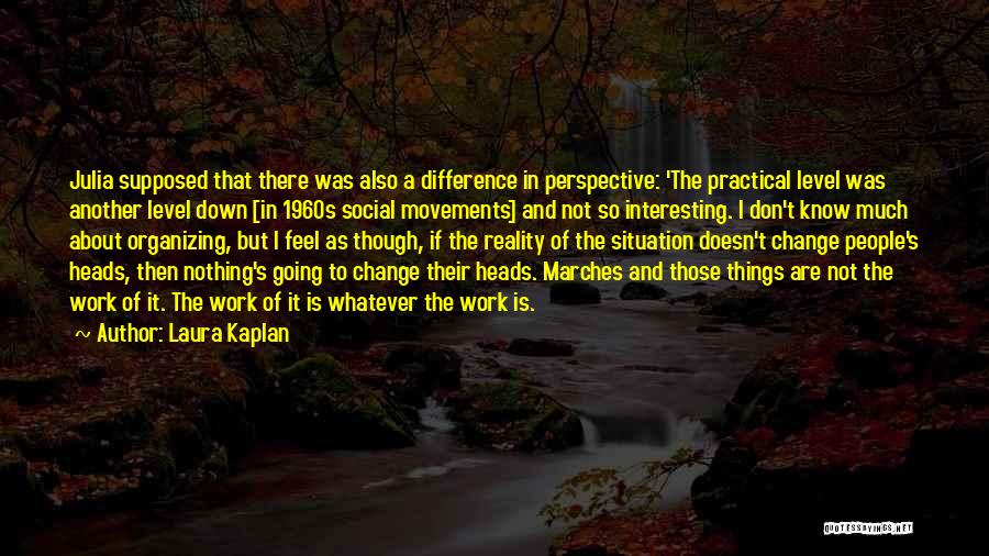 A Change In Perspective Quotes By Laura Kaplan