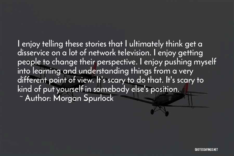 A Change In Perspective Quotes By Morgan Spurlock