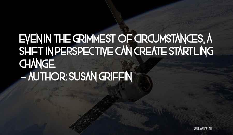 A Change In Perspective Quotes By Susan Griffin