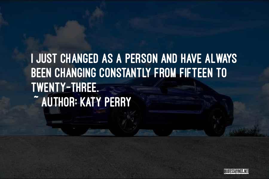 A Changed Person Quotes By Katy Perry