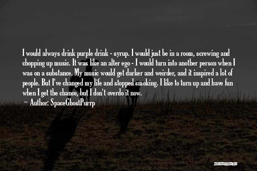 A Changed Person Quotes By SpaceGhostPurrp