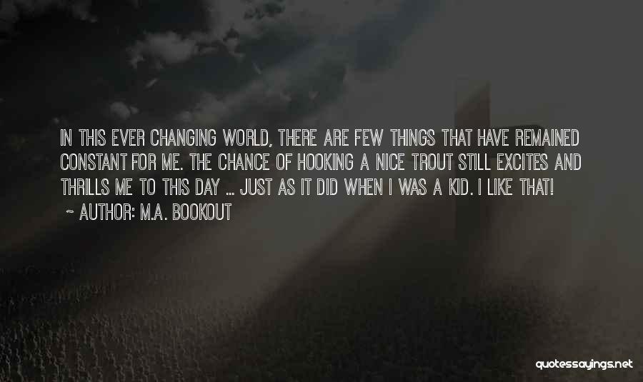 A Changing World Quotes By M.A. Bookout