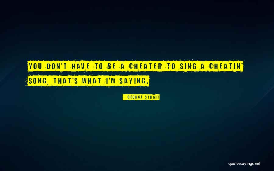 A Cheater Quotes By George Strait A Cheater Quotes By George Strait