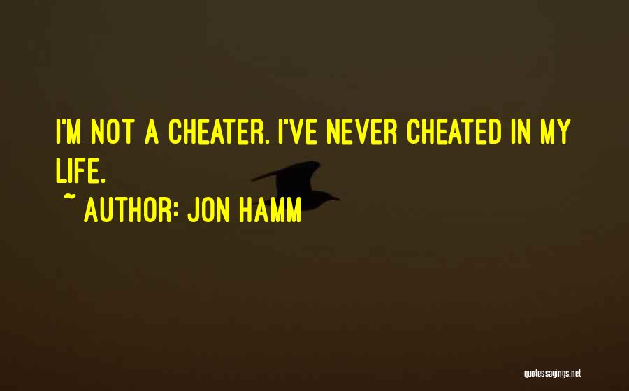 A Cheater Quotes By Jon Hamm