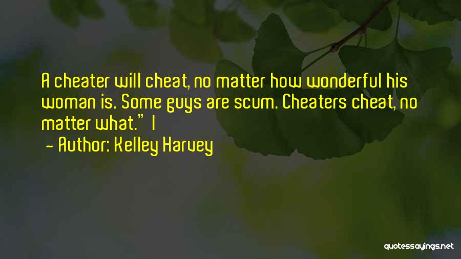 A Cheater Quotes By Kelley Harvey