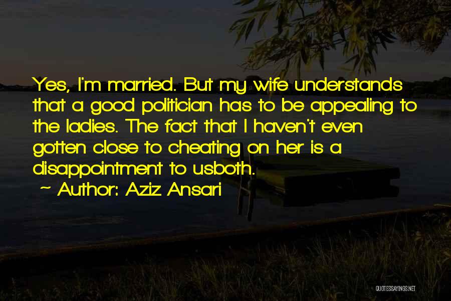 A Cheating Wife Quotes By Aziz Ansari