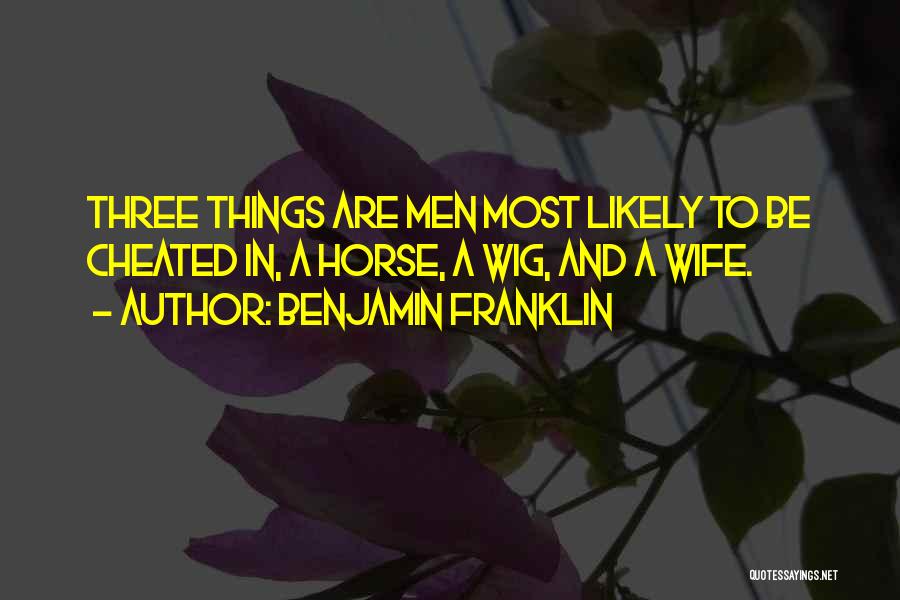 A Cheating Wife Quotes By Benjamin Franklin