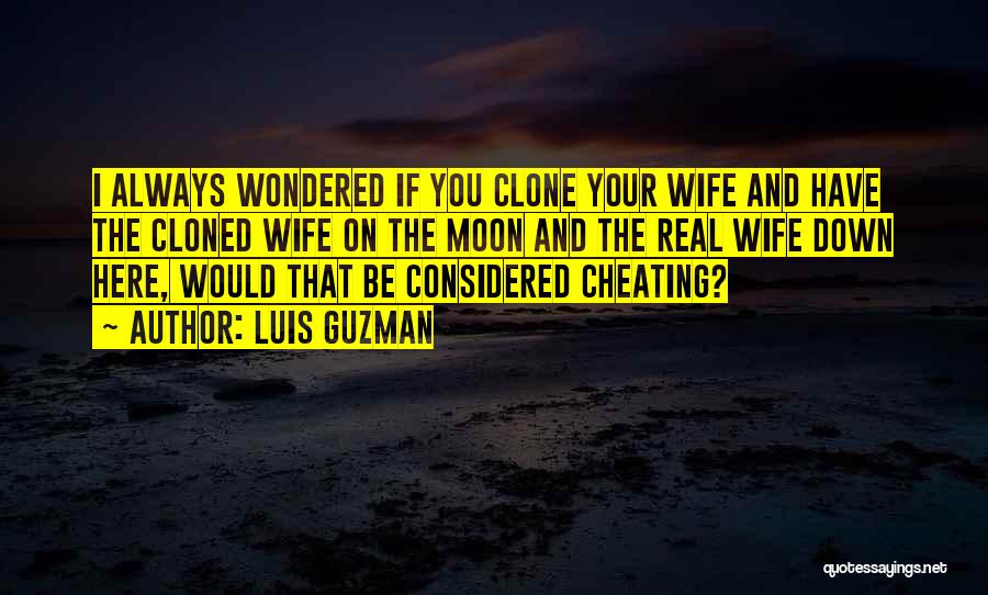 A Cheating Wife Quotes By Luis Guzman